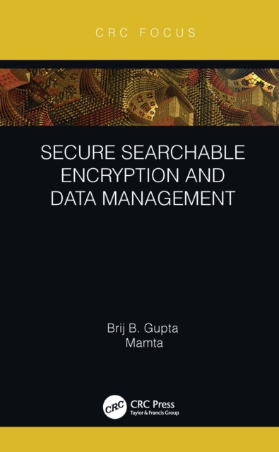 E-book Secure Searchable Encryption and Data Management Brij B. Gupta