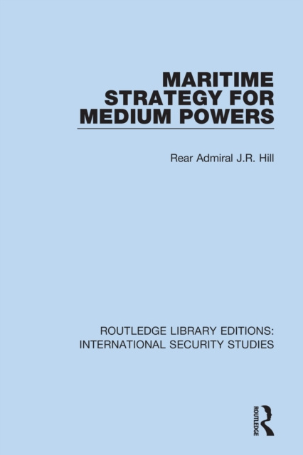E-knjiga Maritime Strategy for Medium Powers Rear Admiral J.R. Hill