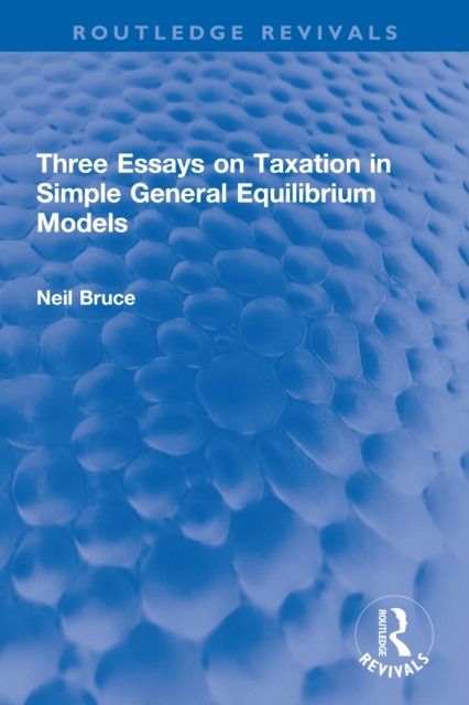 E-knjiga Three Essays on Taxation in Simple General Equilibrium Models Neil Bruce
