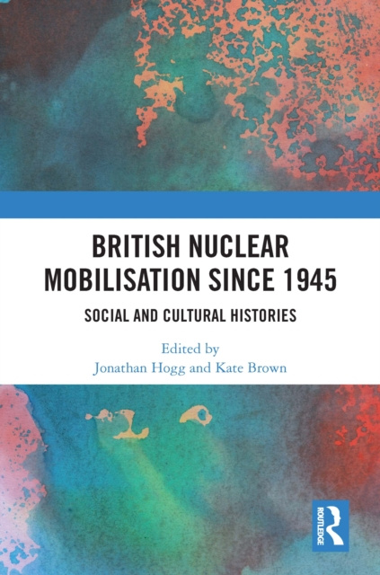 E-book British Nuclear Mobilisation Since 1945 Jonathan Hogg