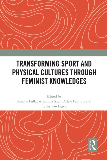 E-kniha Transforming Sport and Physical Cultures through Feminist Knowledges Simone Fullagar