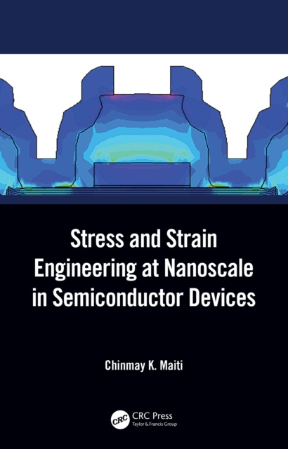 E-knjiga Stress and Strain Engineering at Nanoscale in Semiconductor Devices Chinmay K. Maiti