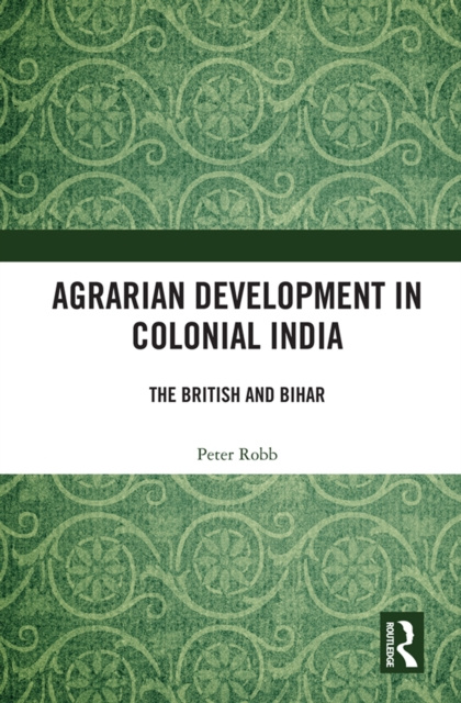 E-kniha Agrarian Development in Colonial India Peter Robb
