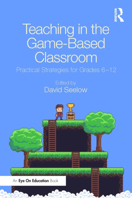 E-Book Teaching in the Game-Based Classroom David Seelow