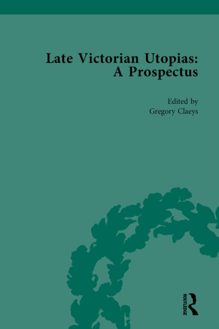 E-knjiga Late Victorian Utopias: A Prospectus, Volume 4 Gregory Claeys
