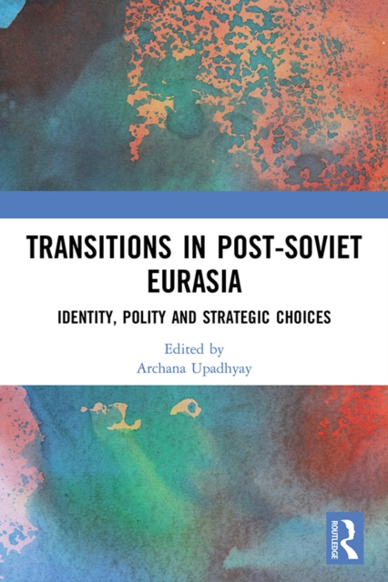 E-Book Transitions in Post-Soviet Eurasia Archana Upadhyay