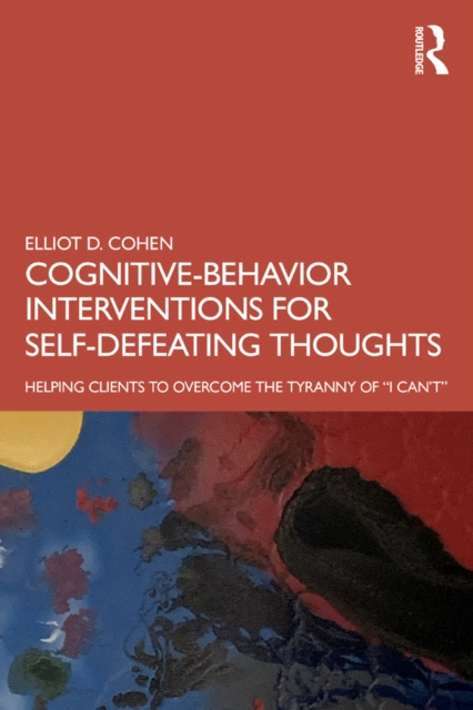 E-kniha Cognitive Behavior Interventions for Self-Defeating Thoughts Elliot D. Cohen