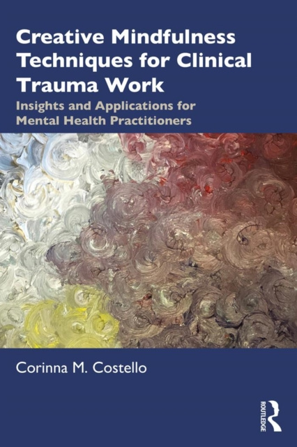 E-knjiga Creative Mindfulness Techniques for Clinical Trauma Work Corinna M. Costello