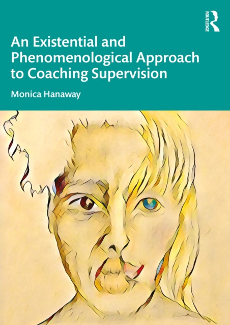 E-book Existential and Phenomenological Approach to Coaching Supervision Monica Hanaway