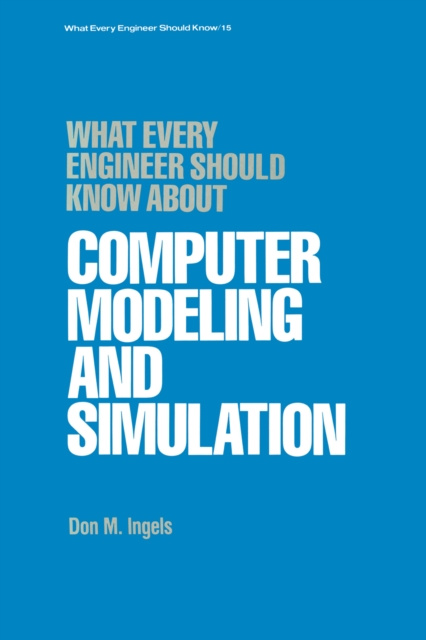 E-knjiga What Every Engineer Should Know about Computer Modeling and Simulation Don M. Ingels