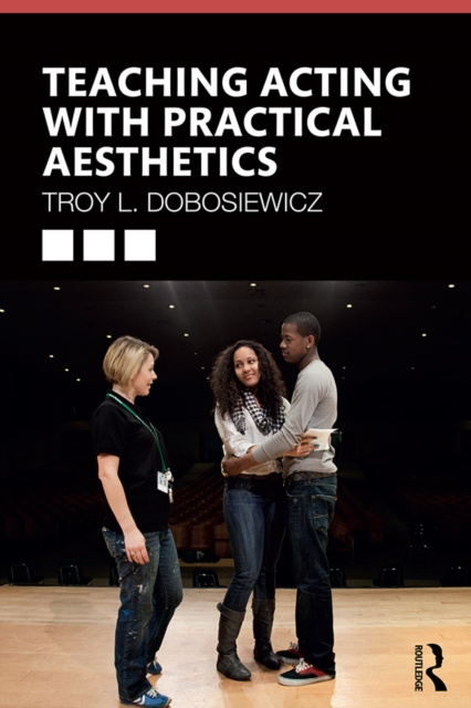 E-knjiga Teaching Acting with Practical Aesthetics Troy Dobosiewicz