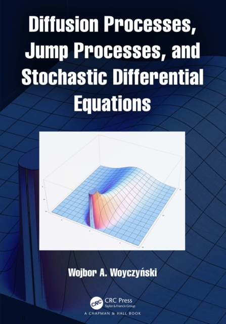 E-knjiga Diffusion Processes, Jump Processes, and Stochastic Differential Equations Wojbor A. Woyczynski