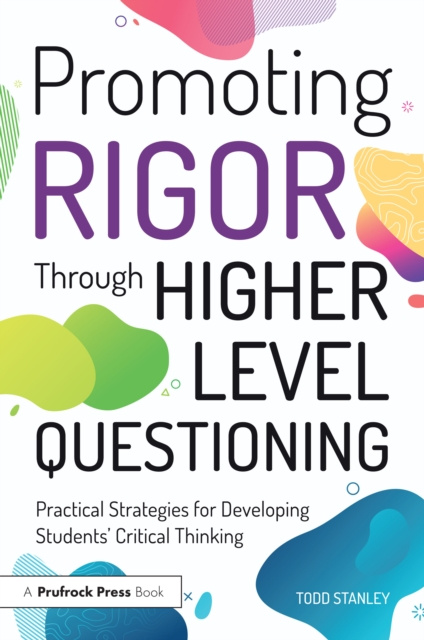 E-knjiga Promoting Rigor Through Higher Level Questioning Todd Stanley