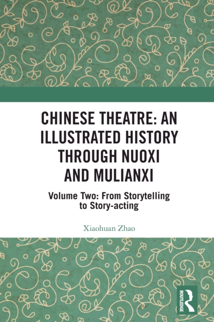 E-kniha Chinese Theatre: An Illustrated History Through Nuoxi and Mulianxi Xiaohuan Zhao