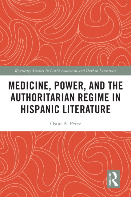 E-kniha Medicine, Power, and the Authoritarian Regime in Hispanic Literature Oscar A. Perez
