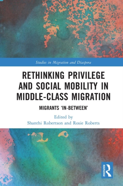 E-book Rethinking Privilege and Social Mobility in Middle-Class Migration Shanthi Robertson