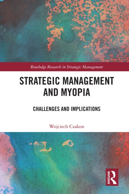 E-knjiga Strategic Management and Myopia Wojciech Czakon