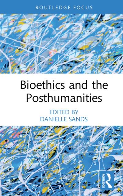 E-book Bioethics and the Posthumanities Danielle Sands