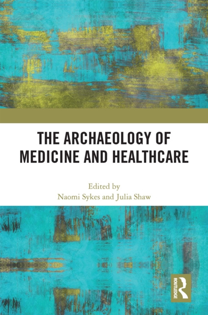 E-kniha Archaeology of Medicine and Healthcare Naomi Sykes