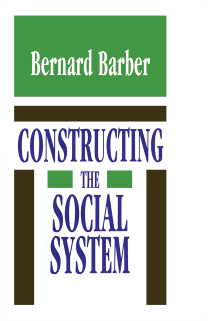 E-kniha Constructing the Social System Bernard Barber