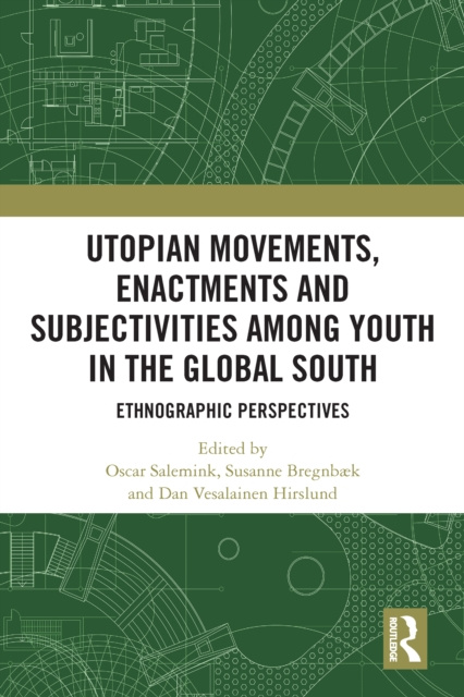 E-Book Utopian Movements, Enactments and Subjectivities among Youth in the Global South Oscar Salemink