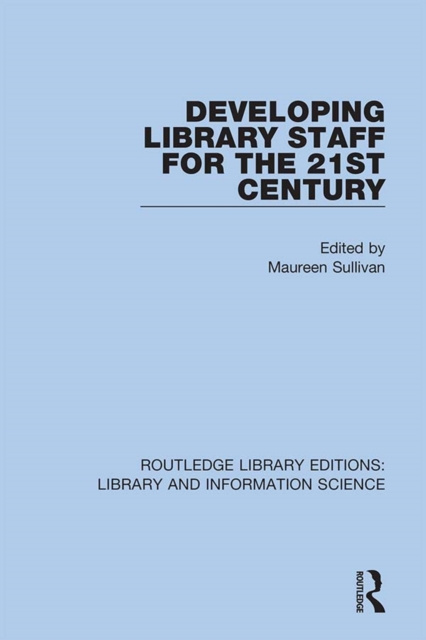 E-book Developing Library Staff for the 21st Century Maureen Sullivan