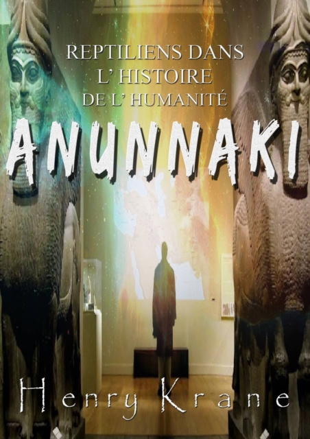 E-kniha Anunnaki: Reptiliens dans l'histoire de l'humanite Henry Krane