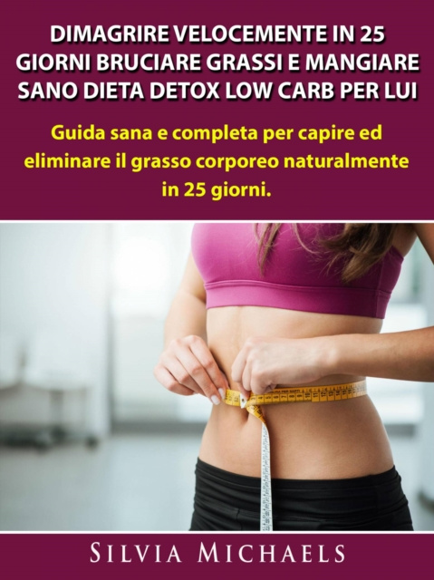 E-kniha Dimagrire Velocemente in 25 Giorni Bruciare Grassi e Mangiare Sano Dieta Detox Low Carb per Lui James Abbott