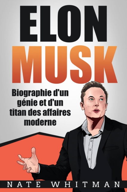 E-Book Elon Musk - Biographie d'un genie et d'un titan des affaires moderne Nate Whitman