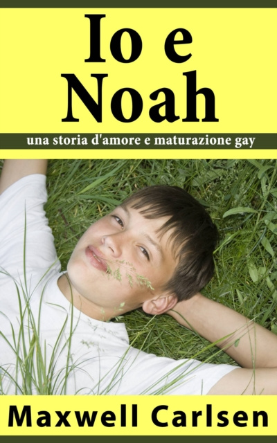 E-book Io e Noah: una storia d'amore e maturazione gay Maxwell Carlsen
