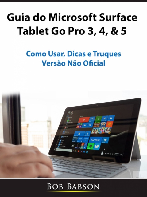 E-Book Guia do Microsoft Surface Tablet Go Pro 3, 4, & 5 Bob Babson