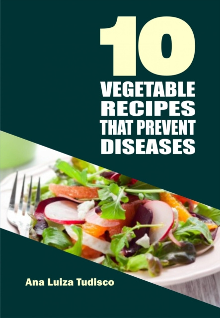 E-kniha 10 Vegetable Recipes That Prevent Diseases Ana Luiza Tudisco