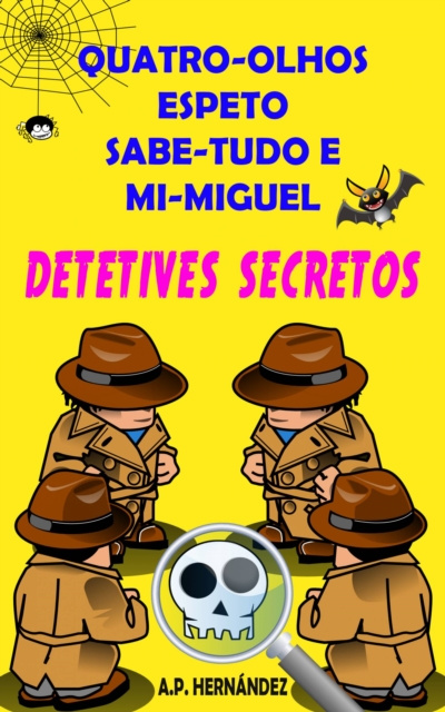 E-kniha Quatro-Olhos, Espeto, Sabe-Tudo e Mi-Miguel: Detetives Secretos A.P. Hernandez