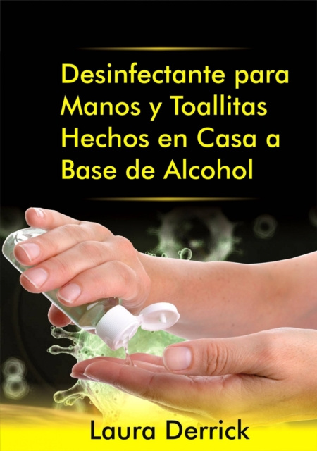 E-book Desinfectante para Manos y Toallitas Hechos en Casa a Base de Alcohol Laura Derrick
