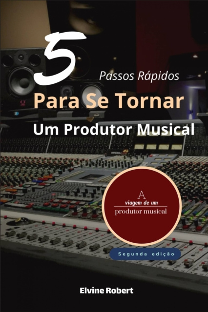 E-kniha 5 Passos Rapidos Para Se Tornar Um Produtor Musical Elvine Robert