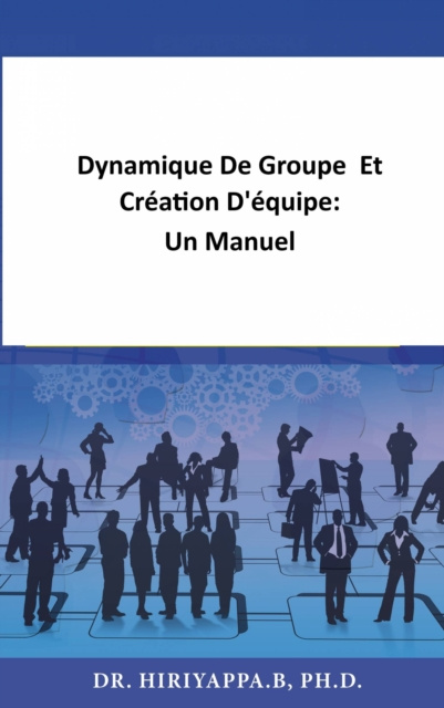 E-kniha Dynamique De Groupe  Et Creation D'equipe:  Un Manuel Hiriyappa .B