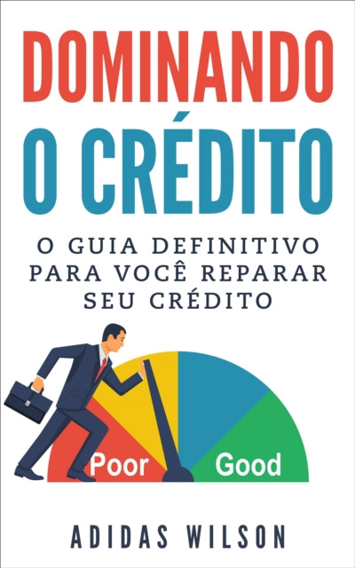 E-kniha Dominando o Credito: O Guia Definitivo para Voce Reparar seu Credito Adidas Wilson