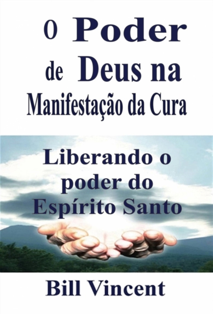 E-book O Poder de Deus na Manifestacao da Cura Bill Vincent