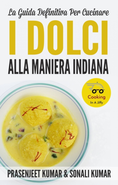 E-kniha La Guida Definitiva Per Cucinare I Dolci Alla Maniera Indiana Prasenjeet Kumar