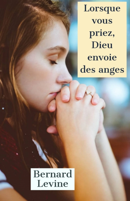 E-kniha Lorsque vous priez, Dieu envoie des anges Bernard Levine