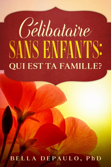 E-kniha Celibataire, Sans Enfants : Qui Est Ta Famille? Bella DePaulo