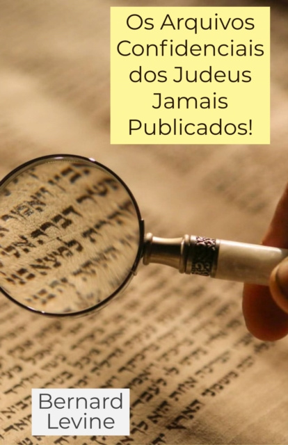 E-kniha Os Arquivos Confidenciais dos Judeus Jamais Publicados! Bernard Levine
