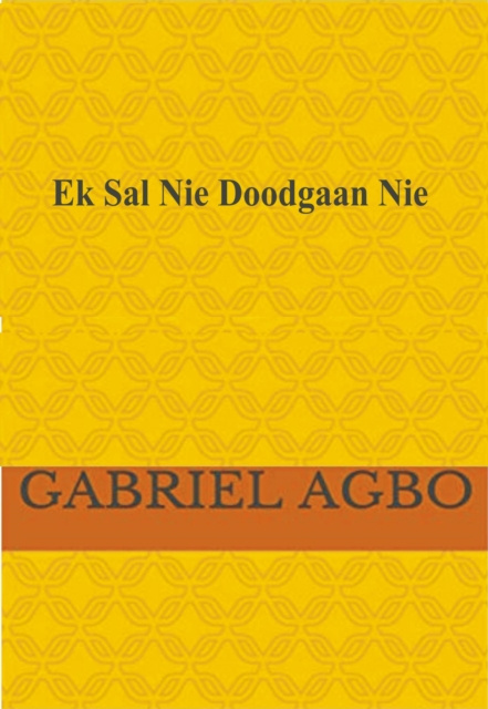 E-kniha Ek Sal Nie Doodgaan Nie! Gabriel Agbo