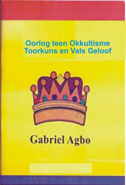 E-kniha Oorlog teen Okkultisme, Toorkuns en Vals Geloof Gabriel Agbo