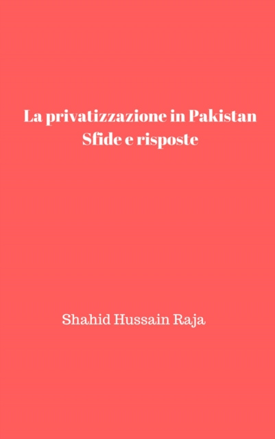 E-kniha La privatizzazione in Pakistan: Sfide e risposte Shahid Hussain Raja
