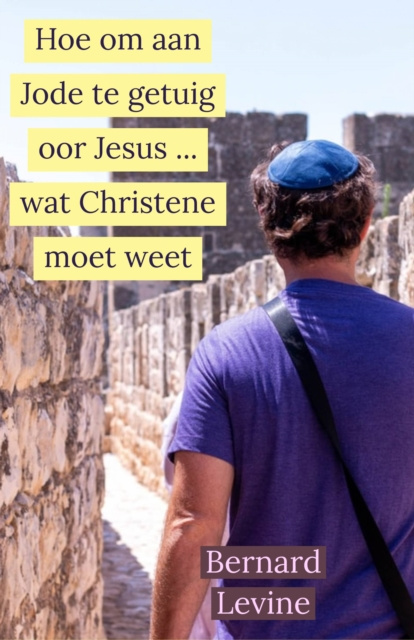 E-book Hoe om aan Jode te getuig oor Jesus ... wat Christene moet weet Bernard Levine