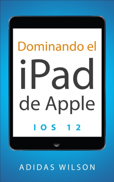 E-kniha Dominando el iPad de Apple: iOS 12 Adidas Wilson