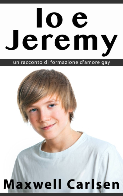 E-kniha Io e Jeremy: un racconto di formazione d'amore gay Maxwell Carlsen