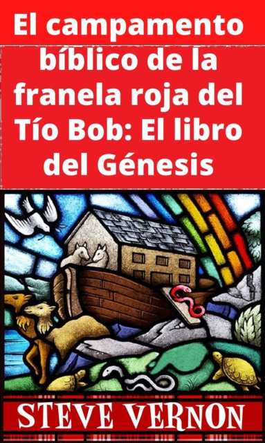 E-book El campamento biblico de la franela roja del Tio Bob: El libro del Genesis Steve Vernon