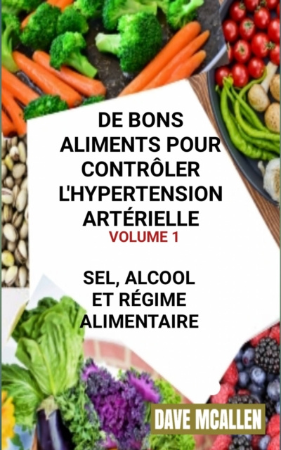 E-kniha De bons Aliments pour Controler L'hypertension Arterielle VOLUME 1 Dave McAllen